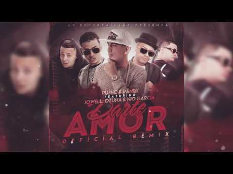 Darte Amor Official Remix Pusho Ft Ozuna, Jowell & Randy, Nio Garcia