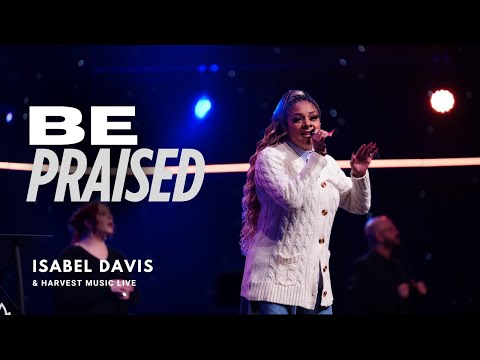 Be Praised - Isabel Davis + Harvest Music Live