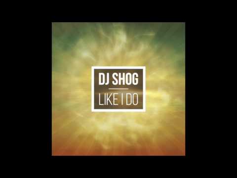 DJ SHOG - Like I Do (Original vs. Sway Gray Remix vs. Tom&Dexx Remix vs. Steve Brian Remix)