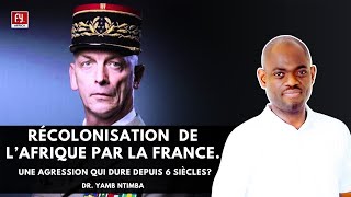 🔴RÉCOLONISATION  DE L’AFRIQUE PAR LA FRANCE. | UNE AGRESSION QUI DURE DEPUIS 6 SIÈCLES - Dr. YAMB