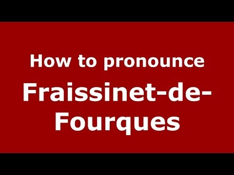 How to pronounce Fraissinet-de-Fourques (French/France) - PronounceNames.com