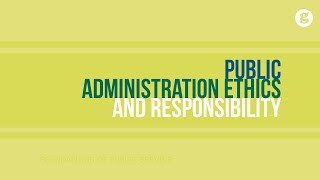 Public Administration Ethics and Responsibility