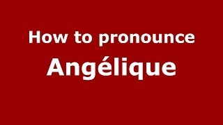 How to pronounce Angélique