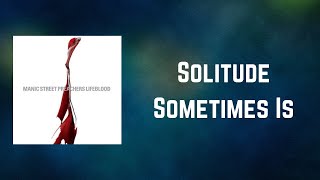 Manic Street Preachers - Solitude Sometimes Is (Lyrics)