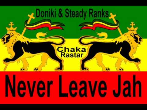 Doniki & Steady Ranks - Never Leave Jah  *A Chaka Rastar Youtube Exclusive*