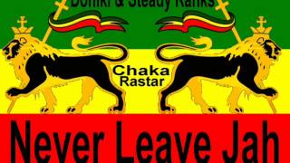 Doniki & Steady Ranks - Never Leave Jah  *A Chaka Rastar Youtube Exclusive*