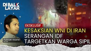 Kesaksian WNI di Iran Ungkap Kengerian Serangan Rudal Israel ke Teheran, Bom IDF Sasar Warga Sipil