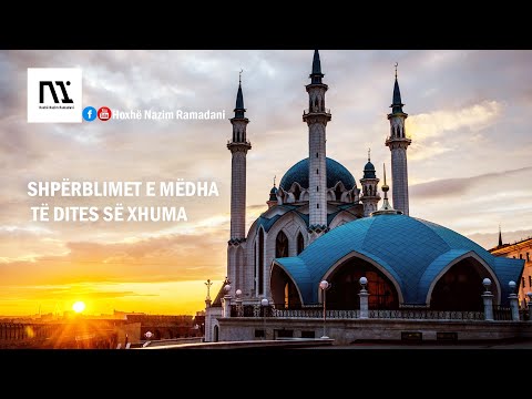 HYTBE|SHPËRBLIMET E MËDHA TË DITES SË XHUMA|Hoxhë Nazim Ramadani