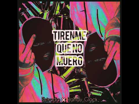 Estrada❌Randy Glock / Tirenme Que No Muero🔥