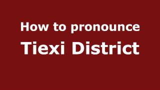 How to pronounce Tiexi District