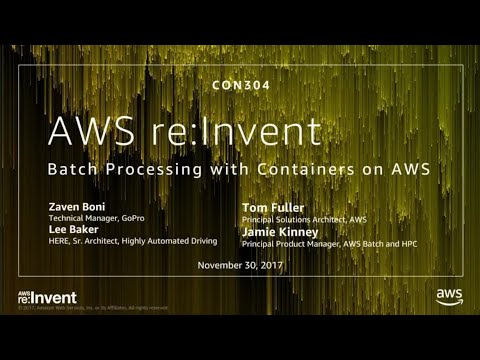 AWS re:Invent 2017: Batch Processing with Containers on AWS (CON304)