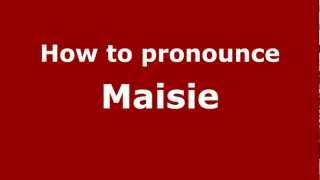 How to pronounce Maisie