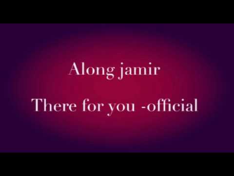 Along jamir-There for you