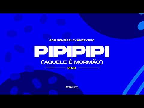 Adílson Marley - Pipipipi (Aquele é Mormão) (Nery Pro Remix)