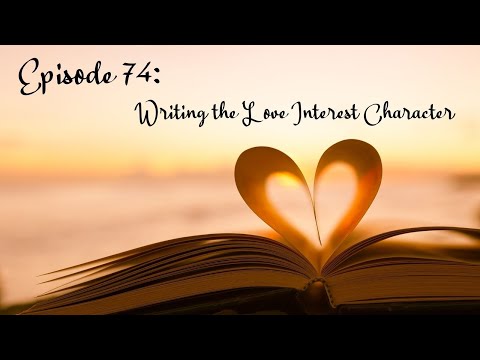 Episode 74:  Writing the Love Interest Character