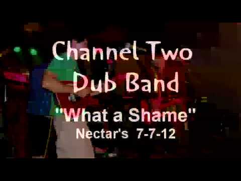 Channel Two Dub Band - *encore* - "What A Shame" - Live at Nectar's 7-7-12
