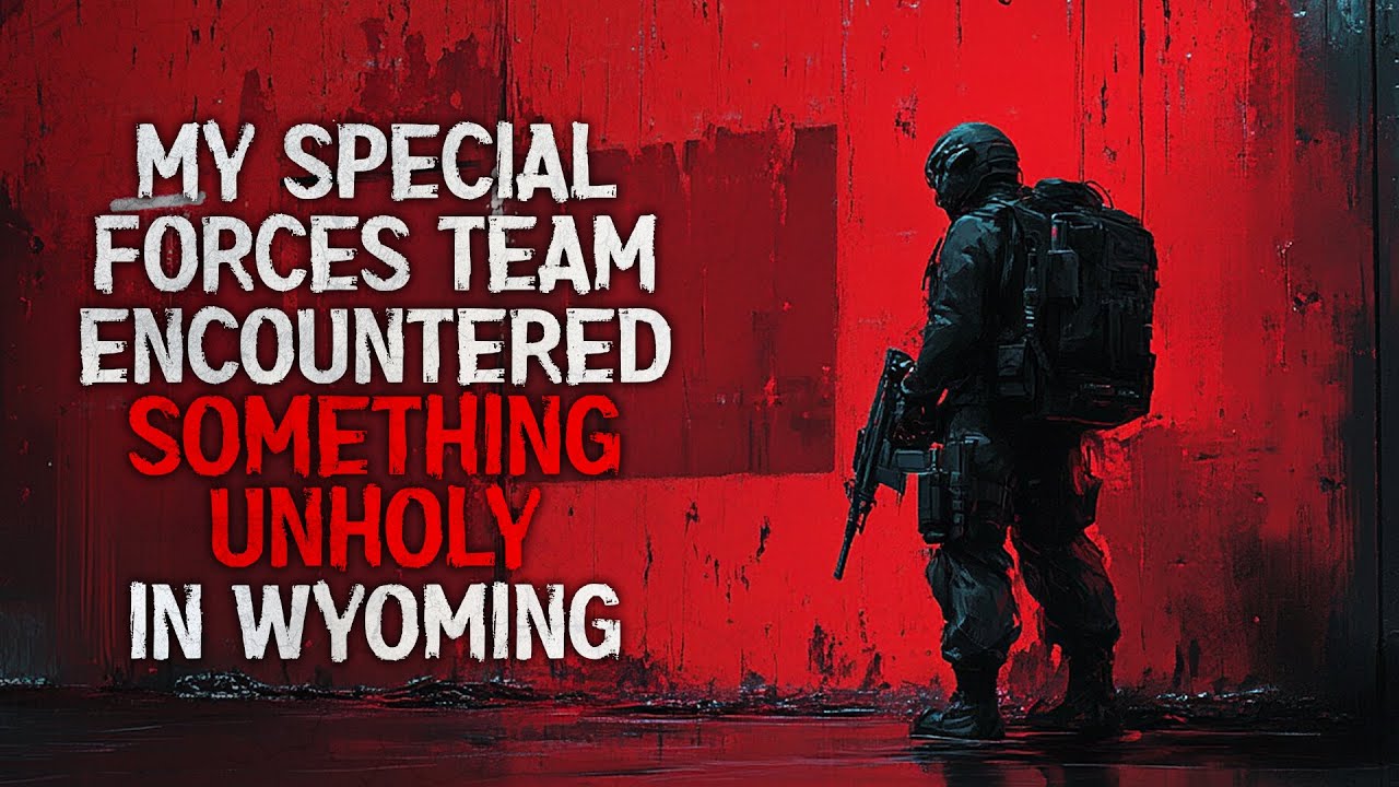 "My Special Forces Team Encountered Something Unholy in Eastern Wyoming" Creepypasta