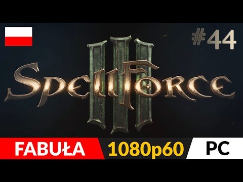 SPELLFORCE 3 PL 👑 odc.44 (#44) ⚔️ I weź tu gadaj z takim