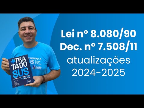 LEI Nº 8.080/90 E DECRETO Nº 7.508/2011 | ATUALIZAÇÕES 2024-2025