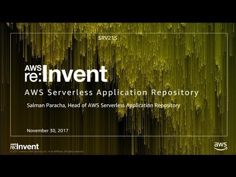 AWS re:Invent 2017: NEW LAUNCH! AWS Serverless Application Repository (SRV215)