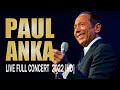 Paul Anka Live Full Conncert 2022 HD 1080P
