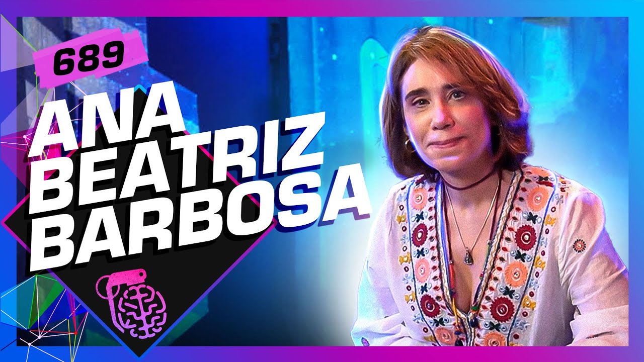 ANA BEATRIZ BARBOSA - Inteligência Ltda. Podcast #689