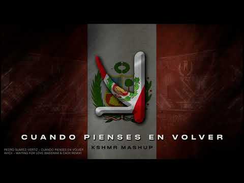 Pedro Suárez-Vértiz - Cuando Pienses En Volver x Avicii - Waiting For Love (KSHMR Mashup)