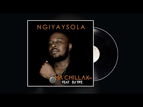 Mr Chillax SA feat. Dj TPZ - Ngiyaysola [Official Audio]