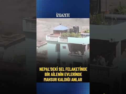 Nepal'deki sel felaketinde bir ailenin evlerinde mahsur kaldığı anlar #nepal #sel #doğalafet