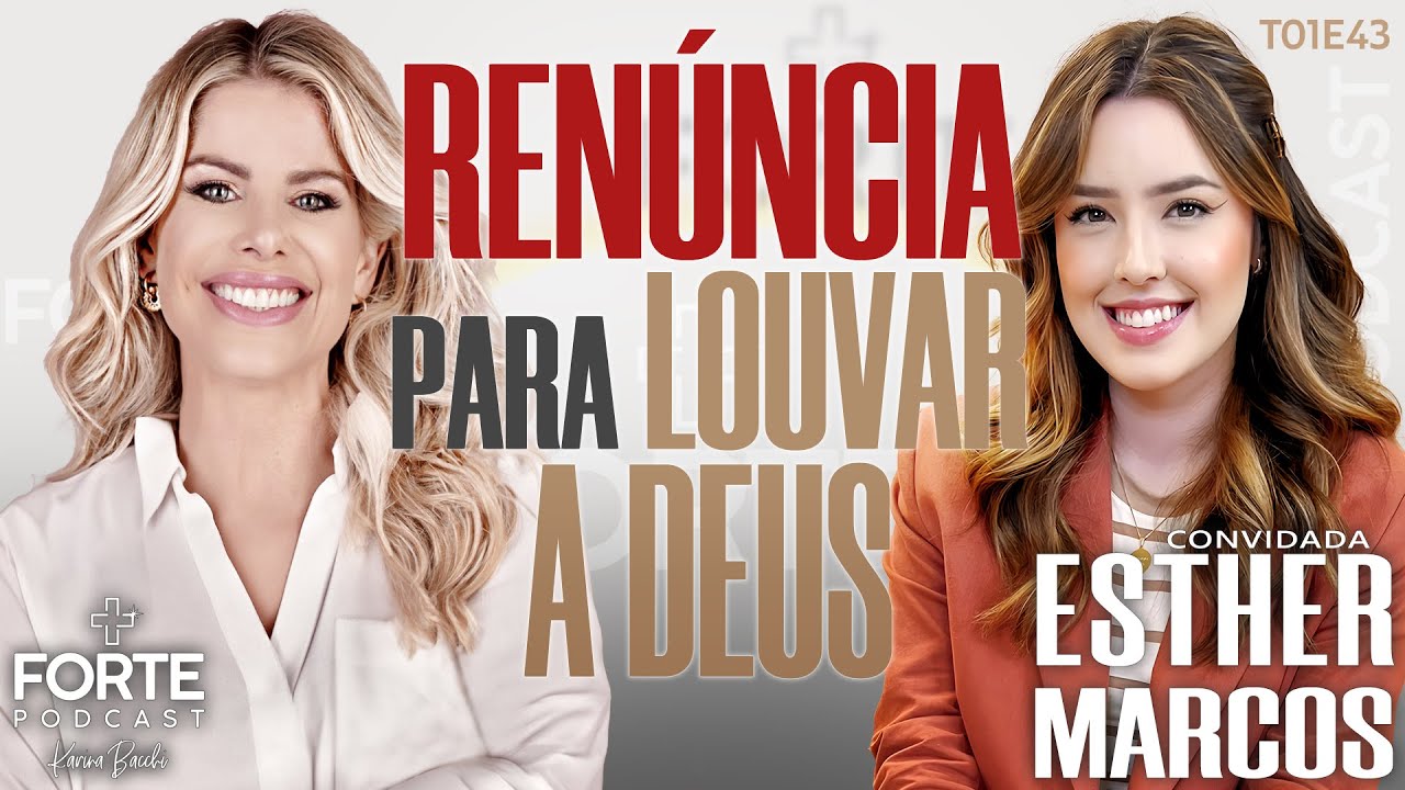 RENÚNCIA PARA LOUVAR A DEUS ! ESTHER MARCOS #MAISFORTEPODCAST