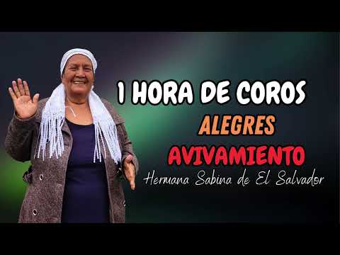 1 Hora De Coros Alegres, Coros De Avivamiento - Hermana Sabina de El Salvador (Coros de Fuego)