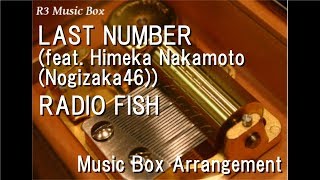 LAST NUMBER (feat. Himeka Nakamoto(Nogizaka46))/RADIO FISH [Music Box]
