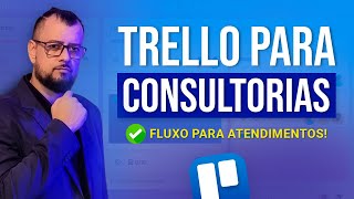 Como Usar o TRELLO para Gerenciar Atendimentos em CONSULTORIA