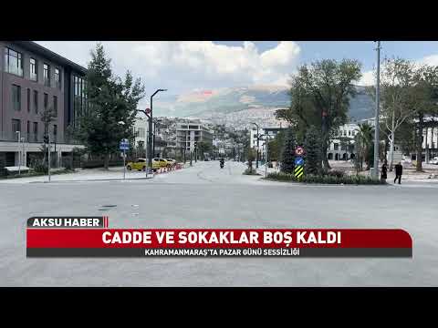 Kahramanmaraş’ta Pazar Sessizliği! Cadde Ve Sokaklar Boş Kaldı