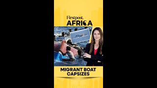 Migrant Boat Capsizes | Firstpost Africa | N18G