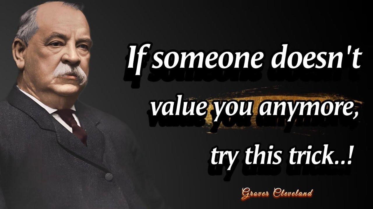 When Someone Doesn't Value You Anymore,Try This Simple Trick | President Grover Cleveland's Quotes