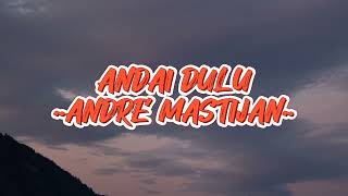 Download lagu ANDAI DULU | ANDRE MASTIJAN (LIRIK LAGU) / LYRICS mp3