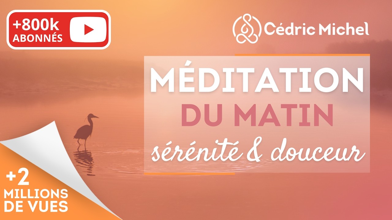 Méditation du matin : sérénité et douceur 🎧🎙 Cédric Michel