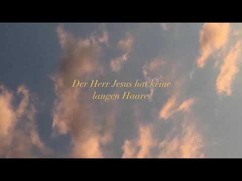 Der Herr Jesus hat keine langen Haare.