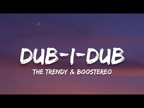 The Trendy & Boostereo - Dub-I-Dub (Lyrics)
