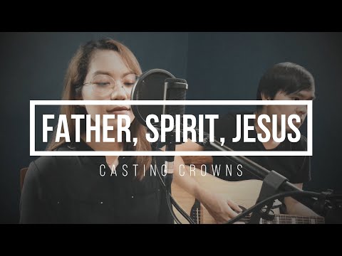 Father Spirit Jesus - Casting Crowns