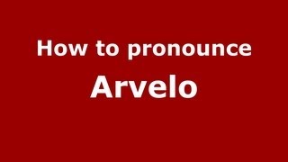 How to pronounce Arvelo