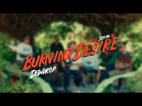 Dewdrop - Burning Desire (Live Session)