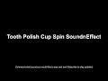 Tooth Polish Cup Spin Sound Effect