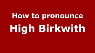 How to pronounce High Birkwith