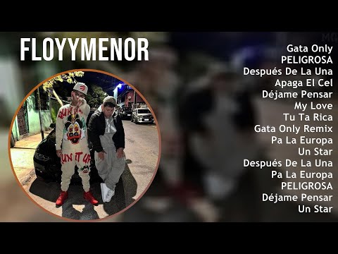 FloyyMenor 2024 MIX Nuevas Canciones - Gata Only, PELIGROSA, Después De La Una, Apaga El Cel