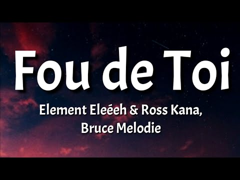 Element Eleéeh - Fou de Toi (Lyrics) ft Ross Kana & Bruce Melodie