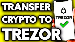 How To Transfer Crypto to Trezor Wallet (Very Easy!)