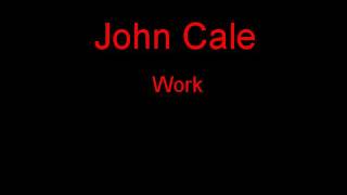 John Cale Work + Lyrics