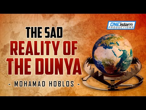 THE SAD REALITY OF THE DUNYA - MOHAMAD HOBLOS